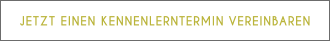 JETZT EINEN KENNENLERNTERMIN VEREINBAREN